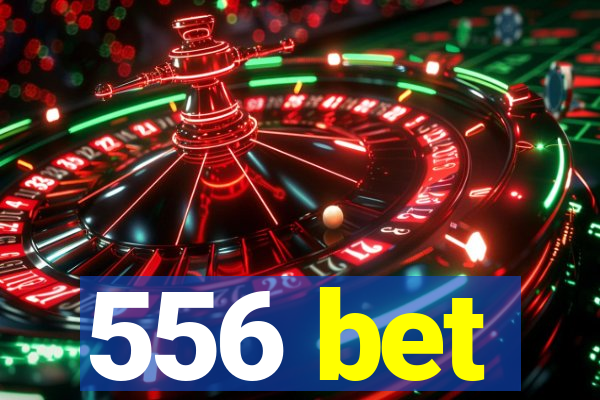 556 bet